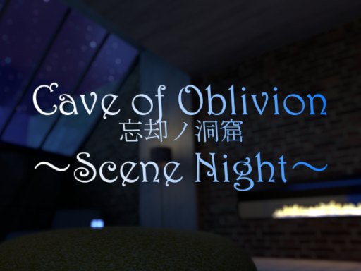 Cave of Oblivion ＝Scene Night＝