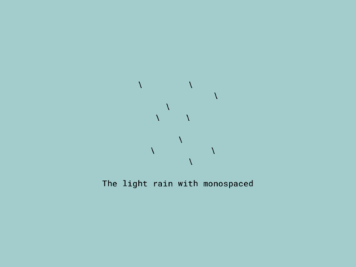 The light rain with monospaced
