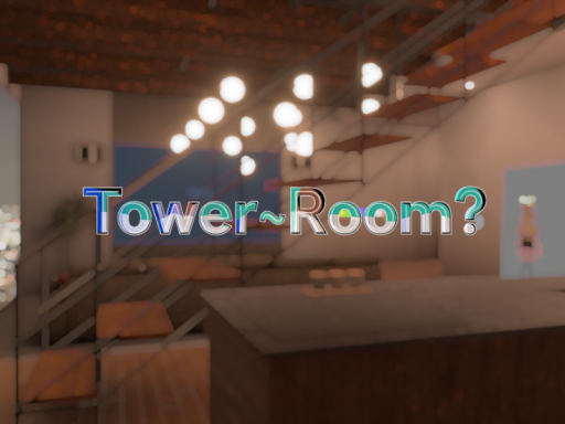 たわ～る～む？｜Tower~Room?