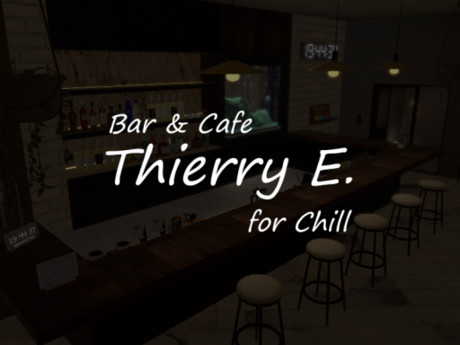 『 Bar＆Cafe ティエリ・エ 』 for Chill