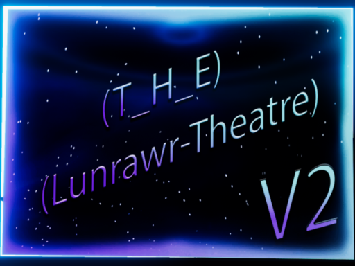 （T_H_E） Lunrawr-Theatre-V2