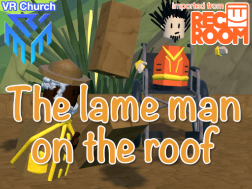 The lame Man on the Roof （Bible Experience）