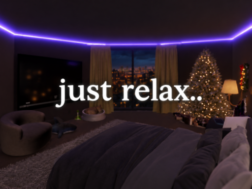 just relax‚ you need it․․․