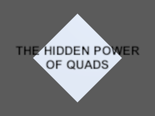 The hidden power of QUADS