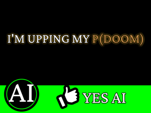 I'm Upping my P（Doom）