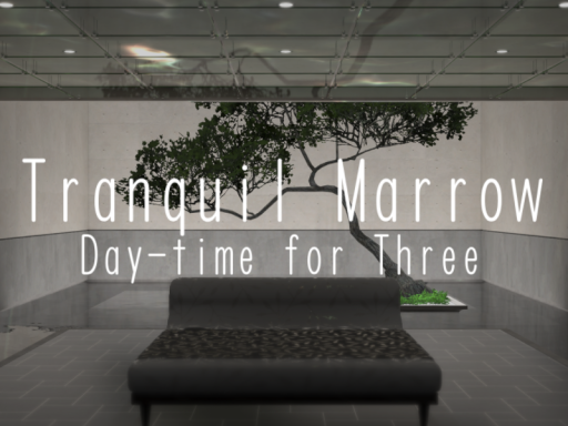 Tranquil Marrow ［Day-time for Three］