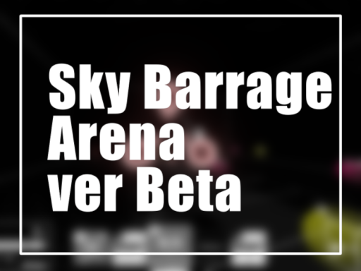 Sky Barrage Arena ver Beta