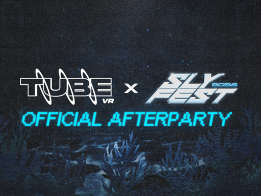 TUBE VR x Sly Fest - Official Afterparty