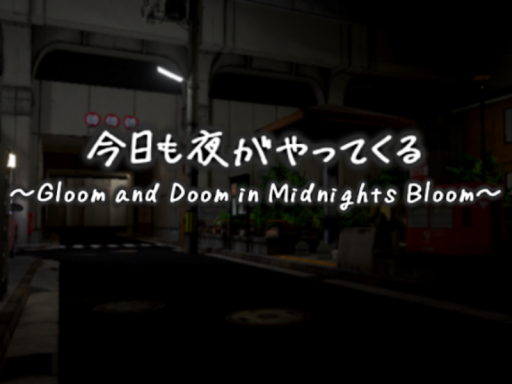 今日も夜がやってくる ～Gloom and Doom in Midnights Bloom～