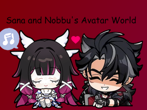 Sana ＆ Nobbu's Avatar Worldǃǃ