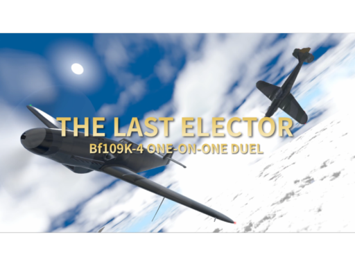The Last Elector - Bf109K-4 1v1 ONE-ON-ONE DUEL（WIP）